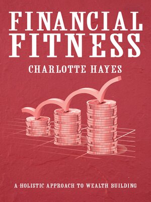 cover image of Financial Fitness--A Holistic Approach to Wealth Building